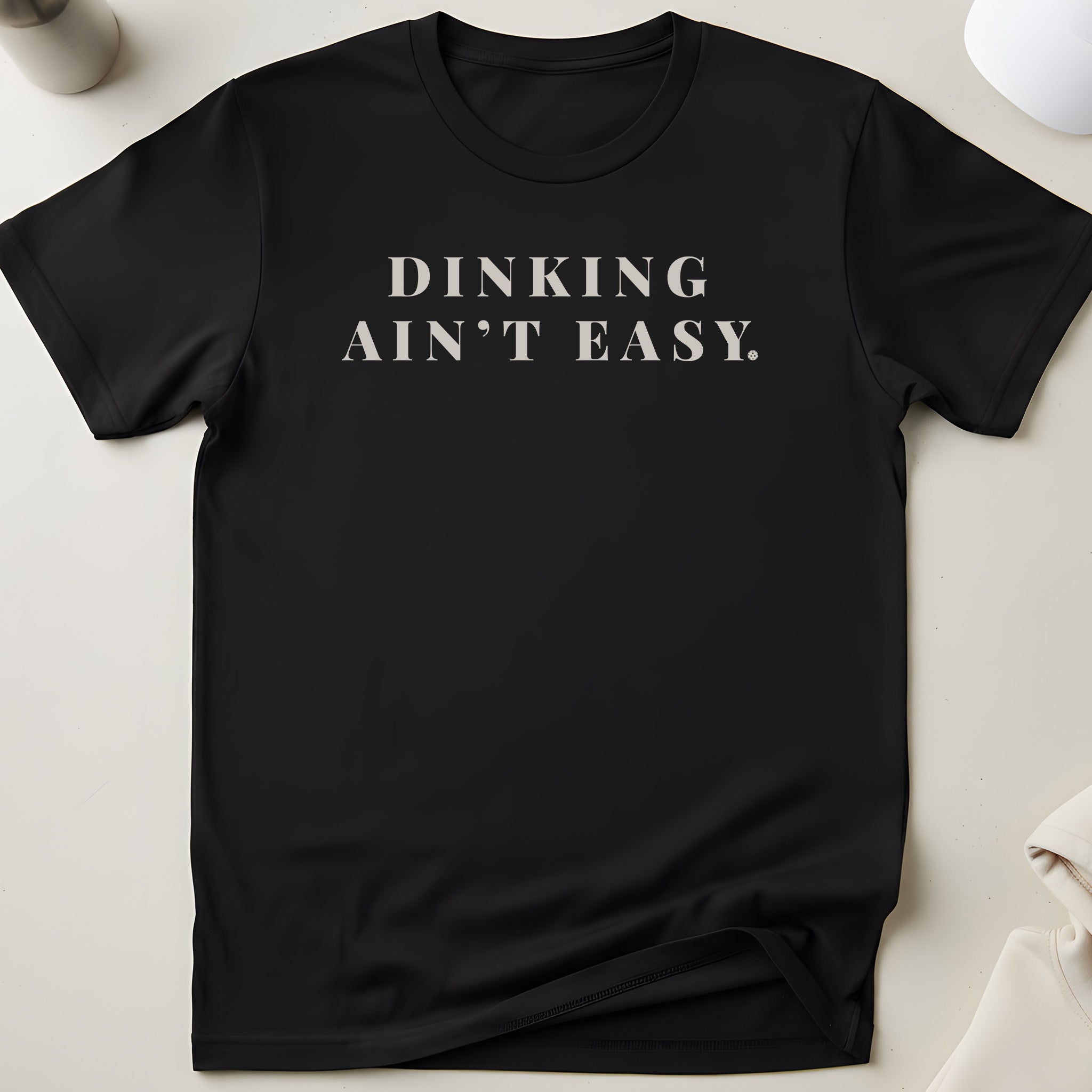 Dinking Ain't Easy T-Shirt