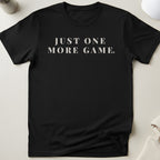Just One More Game T-Shirt